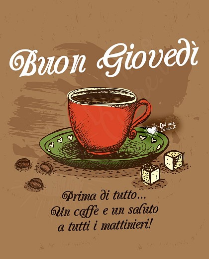 Buon giovedì. Prima di tutto un caffè e un saluto a tutti i mattinieri