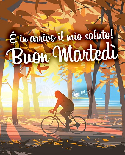 È in arrivo il mio saluto! Buon martedì