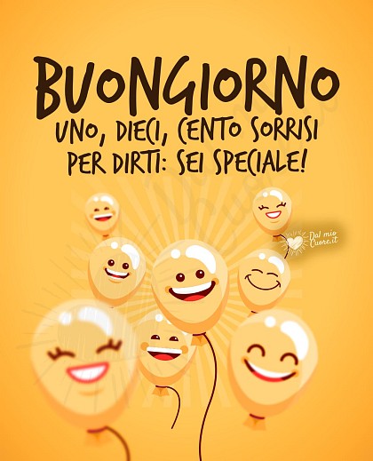 Buongiorno! Uno, dieci, cento sorrisi per dirti: sei speciale!