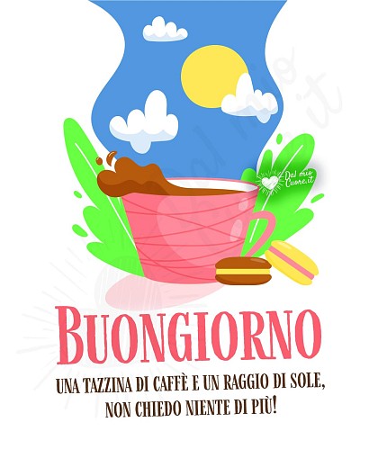 Buongiorno! Una tazzina di caffè e un raggio di sole, non chiedo niente di più!