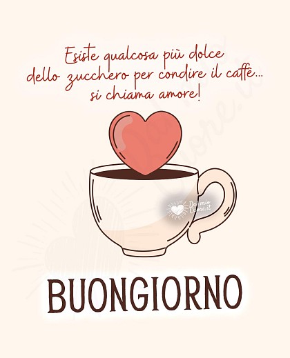 Tazza di caffè caldo con cuore di cacao e la frase Esiste qualcosa più dolce dello zucchero per condire il caffè... si chiama amore! Buongiorno.