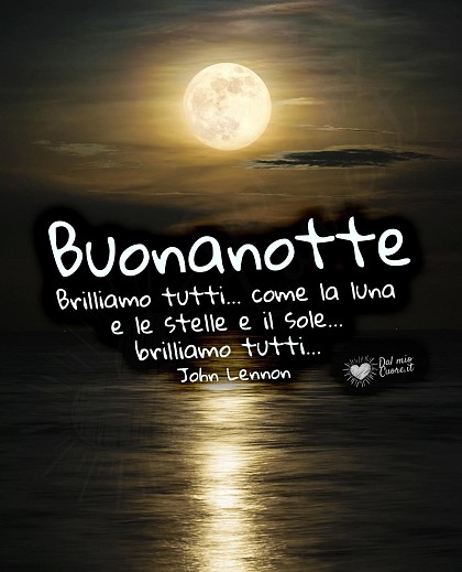 Buonanotte. Brilliamo tutti... come la luna e le stelle e il sole... brilliamo tutti...