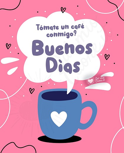 Buenos días. Tómate un café conmigo?