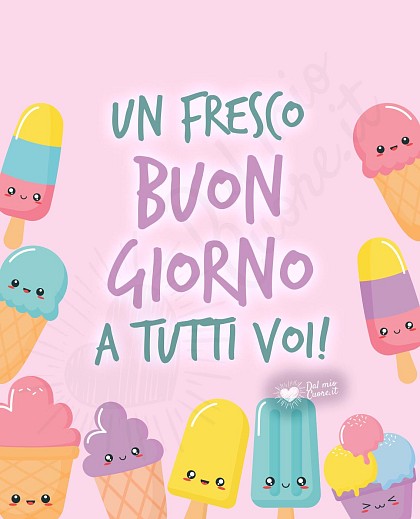 Un fresco Buon Giorno a tutti voi! Con ghiaccioli