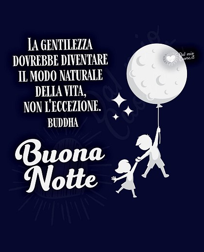 Buonanotte (Frase). La gentilezza dovrebbe diventare il modo naturale della vita, non l'eccezione