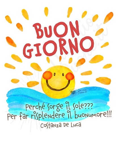Buon giorno. Perché sorge il sole? Per far risplendere il buonumore!