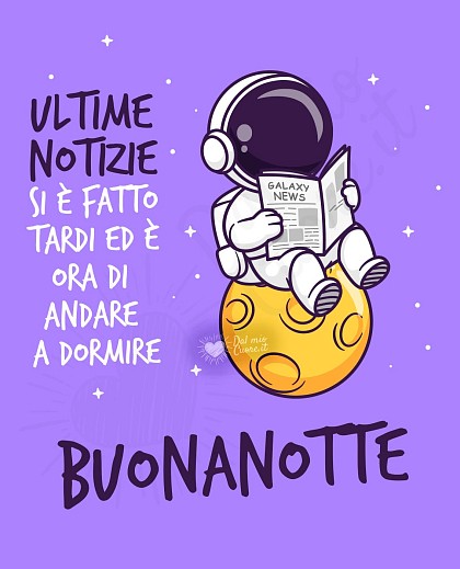 Un astronauta nello spazio circondato da pianeti e stelle che legge un quotidiano con la scritta Ultime notizie: si è fatto tardi ed è ora di andare a dormire. Buonanotte.