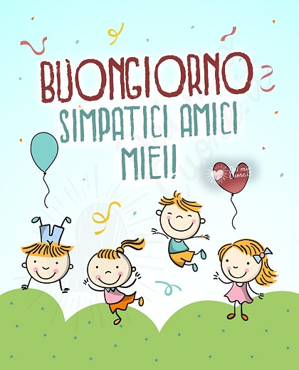 Buongiorno, simpatici amici miei!