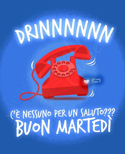 Drinnnn... Chi c'è per un saluto? Buon martedì (divertente)
