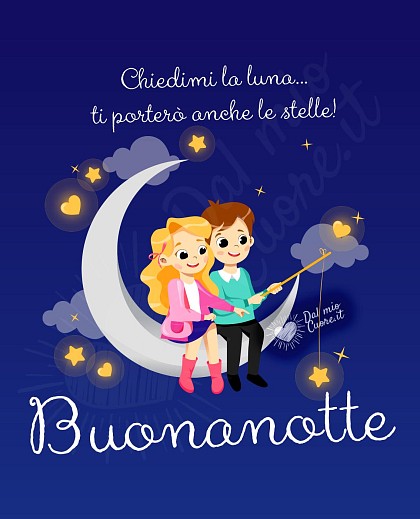 Chiedimi la luna... ti porterò anche le stelle! Buonanotte Frasi