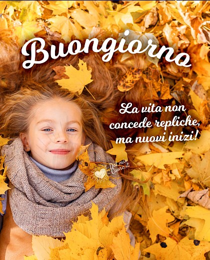 La vita non concede repliche, ma nuovi inizi! Buongiorno Frasi