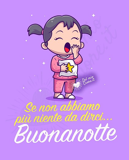 Se non abbiamo più niente da dirci... Buonanotte