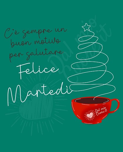 C’è sempre un buon motivo per salutare. Felice martedì