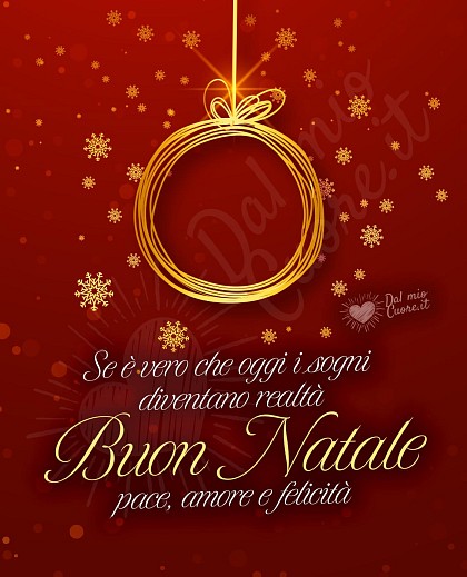 Se è vero che oggi i sogni diventano realtà Buon Natale, pace, amore e felicità