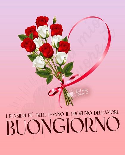 I pensieri più belli hanno il profumo dell’amore. Buongiorno
