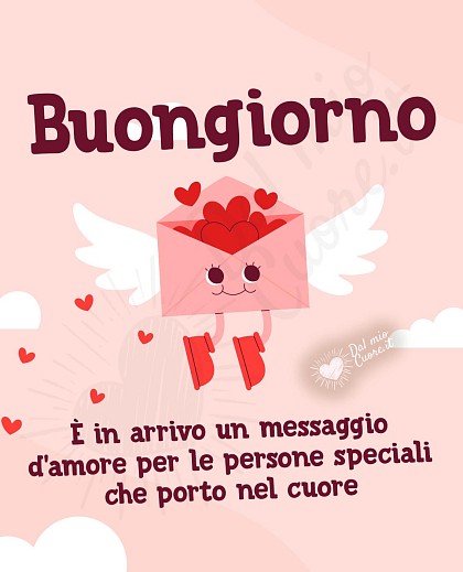 È in arrivo un messaggio d’amore, per le persone speciali che porto nel cuore. Buongiorno