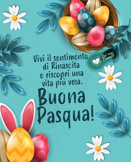 Vivi il sentimento di Rinascita e riscopri una vita più vera. Buona Pasqua (Frasi)!