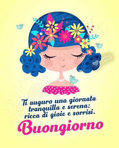 Ti auguro una giornata tranquilla e serena; ricca di gioie e sorrisi. Buongiorno