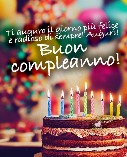Ti auguro il giorno più felice e radioso di sempre! Buon compleanno! (Frase)