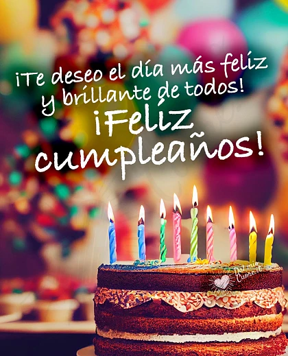 ¡Te deseo el día más feliz y brillante de todos! ¡Feliz cumpleaños!