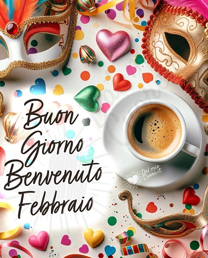Buongiorno. Benvenuto Febbraio