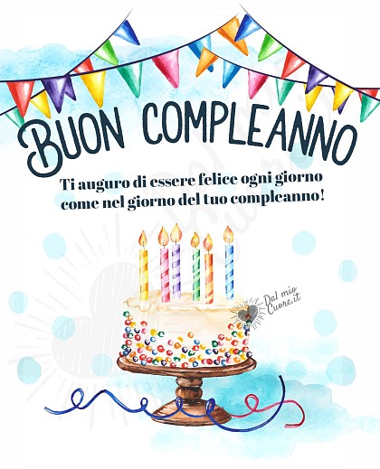 Buon compleanno Frasi: Ti auguro di essere felice ogni giorno come nel giorno del tuo compleanno!