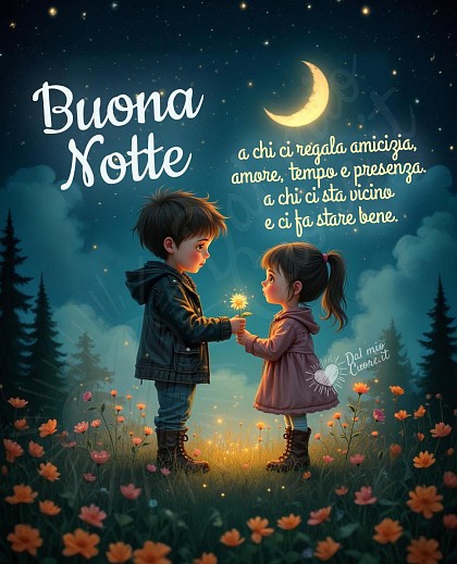Buona Notte. A chi ci regala amicizia, amore, tempo e presenza. A chi ci sta vicino e ci fa stare bene