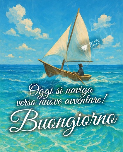Oggi si naviga verso nuove avventure! Buongiorno