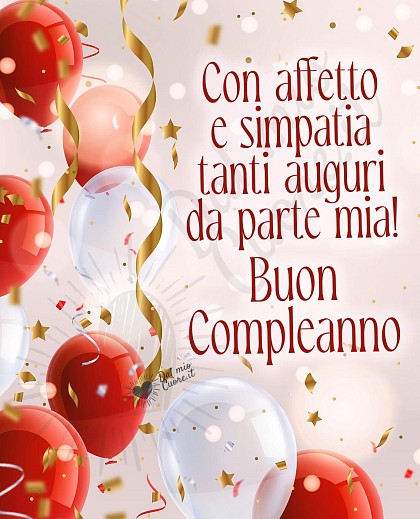 Con affetto e simpatia tanti auguri da parte mia! Buon Compleanno